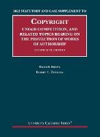  2022 Statutory and Case Supplement to Copyright, Unfair Competition, and Related Topics Bearing on the Protection...