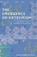 Emergence of 'Extremism', The: Exposing the Violent Discourse and Language of 'Radicalisation'