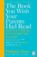 Book You Wish Your Parents Had Read (and Your Children Will Be Glad That You Did), The: THE #1 SUNDAY TIMES BESTSELLER