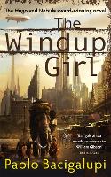 Windup Girl, The: Winner of Five Major SF Awards