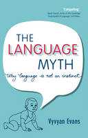 Language Myth, The: Why Language Is Not an Instinct