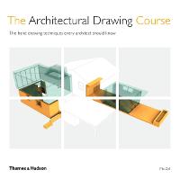 Architectural Drawing Course, The: The hand drawing techniques every architect should know
