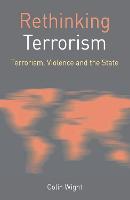 Rethinking Terrorism: Terrorism, Violence and the State