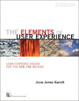 Elements of User Experience, The: User-Centered Design for the Web and Beyond