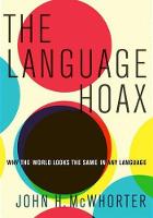 Language Hoax, The: Why the World Looks the Same in Any Language